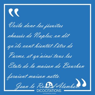 Voil� donc les j�suites chass�s de Naples; on dit qu'ils vont [...] - Jean le Rond d'Alembert...