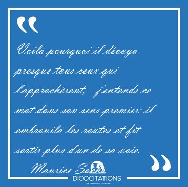 Voil pourquoi il dvoya presque tous ceux qui l'approchrent, - [...] - Maurice Sachs...