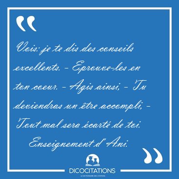 Vois: je te dis des conseils excellents. - Eprouve-les en ton [...] - Enseignement d' Ani...