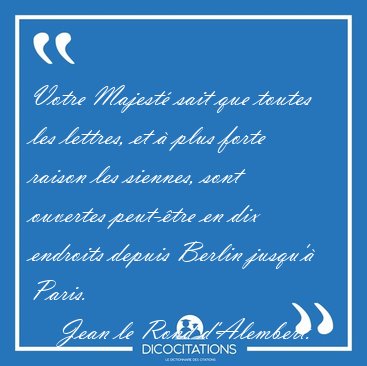 Votre Majest� sait que toutes les lettres, et � plus forte [...] - Jean le Rond d'Alembert...