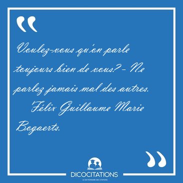 Voulez-vous qu'on parle toujours bien de vous? - Ne parlez [...] - Flix Guillaume Marie Bogaerts...