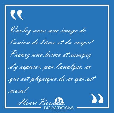Voulez-vous une image de l'union de l'�me et du corps? Prenez [...] - Henri Boucher...