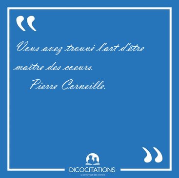 Vous avez trouv� l'art d'�tre ma�tre des [...] - Pierre Corneille...