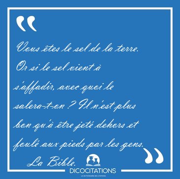 Vous tes le sel de la terre. Or si le sel vient  s'affadir, [...] - La Bible...