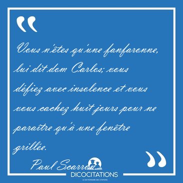 Vous n'�tes qu'une fanfaronne, lui dit dom Carlos; vous d�fiez [...] - Paul Scarron...
