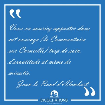 Vous ne sauriez apporter dans cet ouvrage (le Commentaire sur [...] - Jean le Rond d'Alembert...