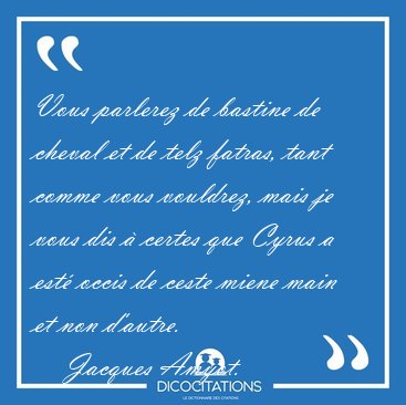 Vous parlerez de bastine de cheval et de telz fatras, tant comme [...] - Jacques Amyot...