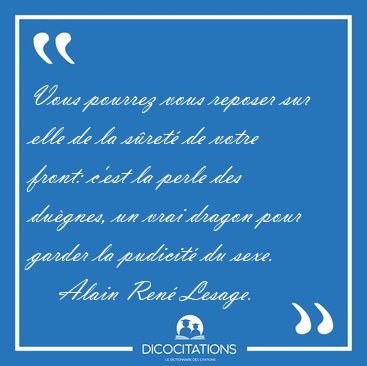 Vous pourrez vous reposer sur elle de la sret de votre front: [...] - Alain Ren Lesage...