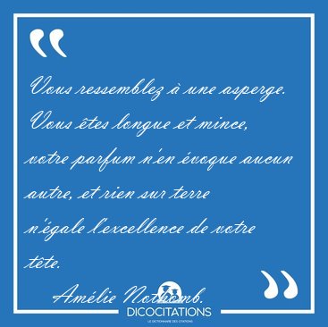 Vous ressemblez  une asperge. Vous tes longue et mince, votre [...] - Amlie Nothomb...