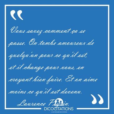 Vous savez comment �a se passe. On tombe amoureux de quelqu'un [...] - Laurence Peyrin...