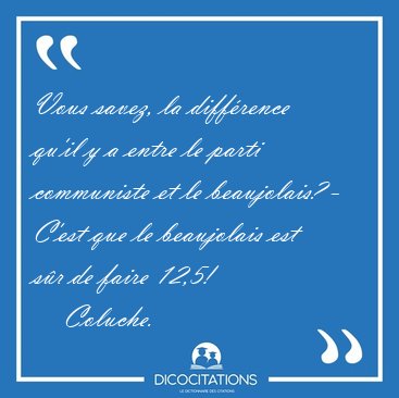 Vous savez, la diff�rence qu'il y a entre le parti communiste et [...] - Coluche...