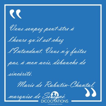 Vous soupez peut-tre  l'heure qu'il est chez l'Intendant. Vous [...] - Marie de Rabutin-Chantal, marquise de Svign...