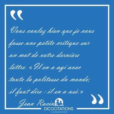 Vous voulez bien que je vous fasse une petite critique sur un [...] - Jean Racine...
