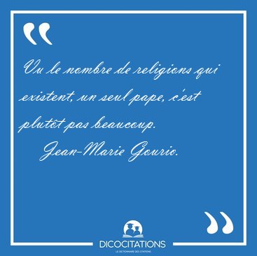 Vu le nombre de religions qui existent, un seul pape, c'est [...] - Jean-Marie Gourio...