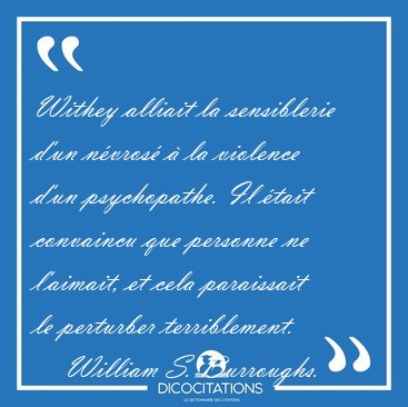 Withey alliait la sensiblerie d'un n�vros� � la violence d'un [...] - William S. Burroughs...
