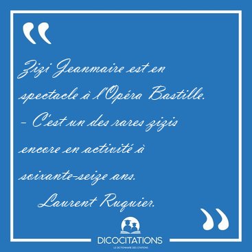 Zizi Jeanmaire est en spectacle  l'Opra Bastille. - C'est un [...] - Laurent Ruquier...