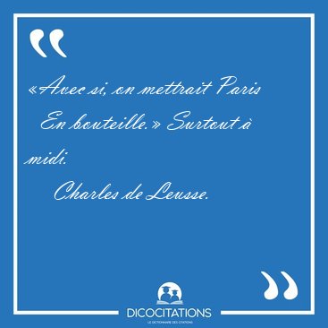 �Avec si, on mettrait Paris    En bouteille.� Surtout � [...] - Charles de Leusse...