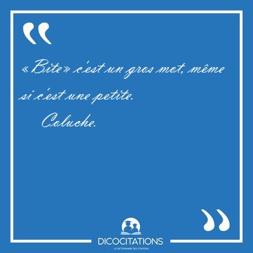 Bite c'est un gros mot, mme si c'est une [...] - Coluche...