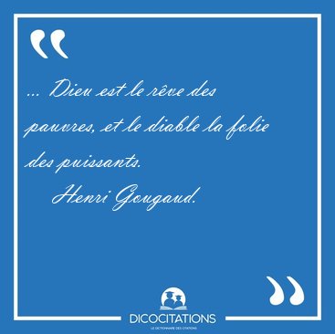 ... Dieu est le r�ve des pauvres, et le diable la folie des [...] - Henri Gougaud...