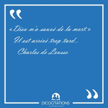 �Dieu m'a sauv� de la mort.�    Il est arriv� trop [...] - Charles de Leusse...