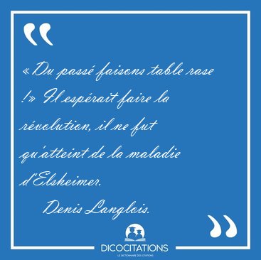 Du pass faisons table rase ! Il esprait faire la rvolution, [...] - Denis Langlois...