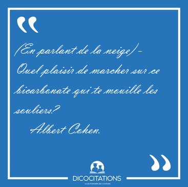 (En parlant de la neige) - Quel plaisir de marcher sur ce [...] - Albert Cohen...