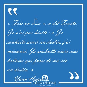 � Fais un v�u �, a dit Fausto. Je n'ai pas h�sit� : � Je [...] - Yann Apperry...