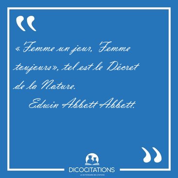 �Femme un jour, Femme toujours�, tel est le D�cret de la [...] - Edwin Abbott Abbott...