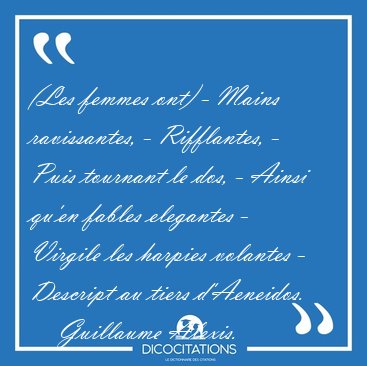 (Les femmes ont) - Mains ravissantes, - Rifflantes, - Puis [...] - Guillaume Alexis...