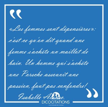 Les femmes sont dpensires: c'est ce qu'on dit quand une [...] - Isabelle Alonso...