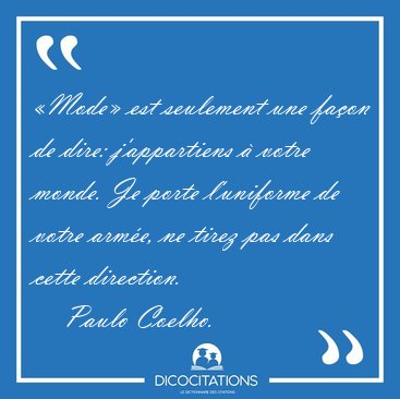 Mode est seulement une faon de dire: j'appartiens  votre [...] - Paulo Coelho...