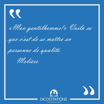 �Mon gentilhomme!� Voil� ce que c'est de se mettre en personne [...] - Moli�re...