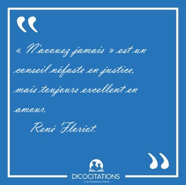 � N'avouez jamais � est un conseil n�faste en justice, mais [...] - Ren� Floriot...