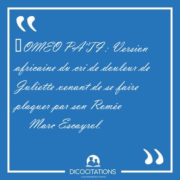 �OMEO PA'TI : Version africaine du cri de douleur de Juliette [...] - Marc Escayrol...