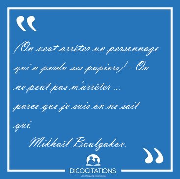 (On veut arr�ter un personnage qui a perdu ses papiers) - On ne [...] - Mikha�l Boulgakov...