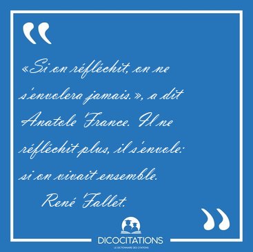 �Si on r�fl�chit, on ne s'envolera jamais.�, a dit Anatole [...] - Ren� Fallet...