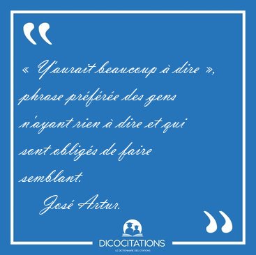  Y'aurait beaucoup  dire , phrase prfre des gens n'ayant [...] - Jos Artur...