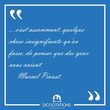 ... c'est assommant, quelque chose insignifiante qu'on fasse, de [...] - Marcel Proust...