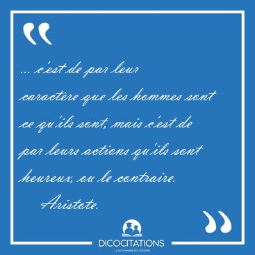 ... c'est de par leur caractre que les hommes sont ce qu'ils [...] - Aristote...