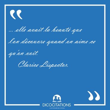 ... elle avait la beaut que l'on dcouvre quand on aime ce [...] - Clarice Lispector...
