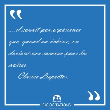 ... il savait par exprience que, quand on choue, on devient [...] - Clarice Lispector...
