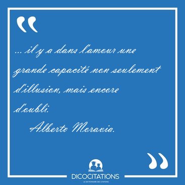 ... il y a dans l'amour une grande capacit non seulement [...] - Alberto Moravia...