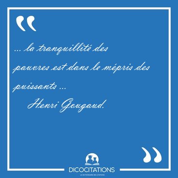 ... la tranquillit des pauvres est dans le mpris des puissants [...] - Henri Gougaud...