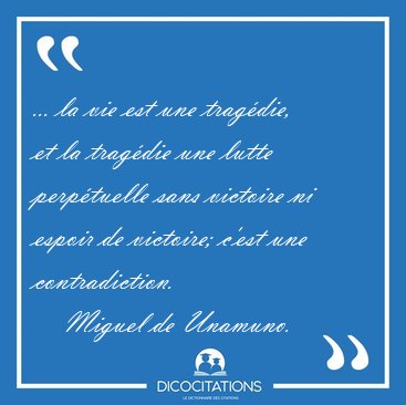 ... la vie est une trag�die, et la trag�die une lutte [...] - Miguel de Unamuno...
