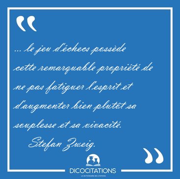 ... le jeu d'checs possde cette remarquable proprit de ne [...] - Stefan Zweig...