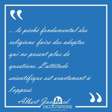 ... le p�ch� fondamental des religions: faire des adeptes qui ne [...] - Albert Jacquard...