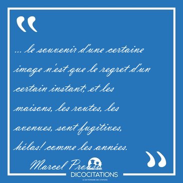 ... le souvenir d'une certaine image n'est que le regret d'un [...] - Marcel Proust...