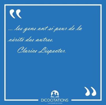 ... les gens ont si peur de la vrit des [...] - Clarice Lispector...