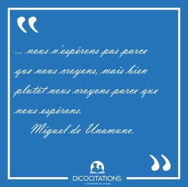 ... nous n'esprons pas parce que nous croyons, mais bien plutt [...] - Miguel de Unamuno...