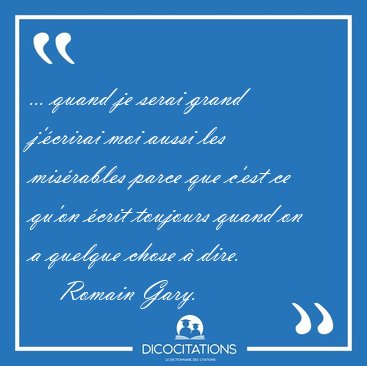 ... quand je serai grand j'�crirai moi aussi les mis�rables [...] - Romain Gary...